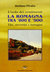 L isola dei sentimenti. Tipi, stereotipi e immagini in Romagna tra  800 e  900