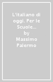 L italiano di oggi. Per le Scuole superiori. Con e-book. Con espansione online. Vol. B: Comunicare attraverso i testi