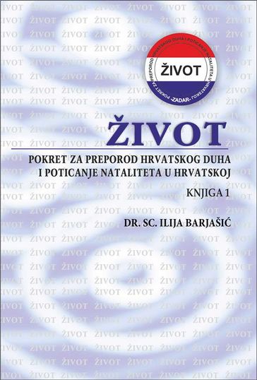Život - Pokret za preporod hrvatskog duha i poticanje nataliteta u Hrvatskoj - Knjiga 1 - Ilija Barjaši