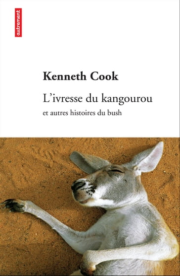 L'ivresse du kangourou et autres histoires du bush - Kenneth Cook