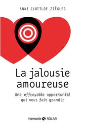 La jalousie amoureuse - Une effroyable opportunité qui vous fait grandir