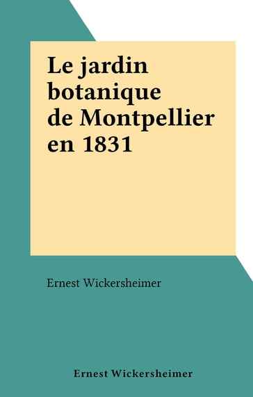 Le jardin botanique de Montpellier en 1831 - Ernest Wickersheimer