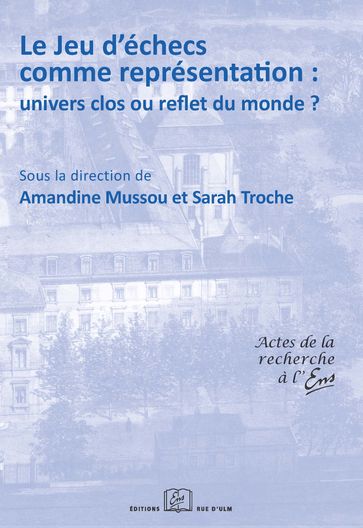 Le jeu d'échecs comme représentation : univers clos ou reflet du monde ? - Amandine Mussou - Sarah Troche