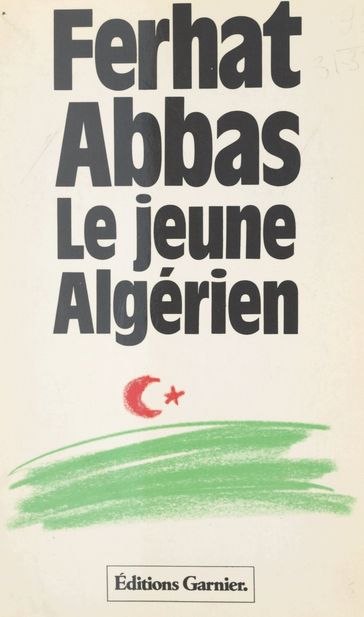Le jeune Algérien (1930) : de la colonie vers la province - Ferhat Abbas