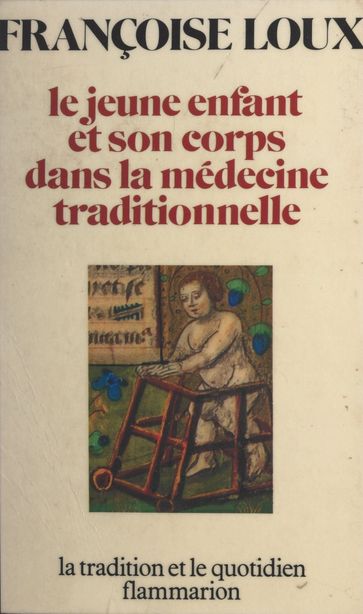 Le jeune enfant et son corps dans la médecine traditionnelle - Françoise LOUX - Jacques le Goff