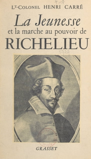 La jeunesse et la marche au pouvoir de Richelieu, 1585-1624 - Henri Carré