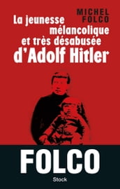 La jeunesse mélancolique et très désabusée d Adolf Hitler