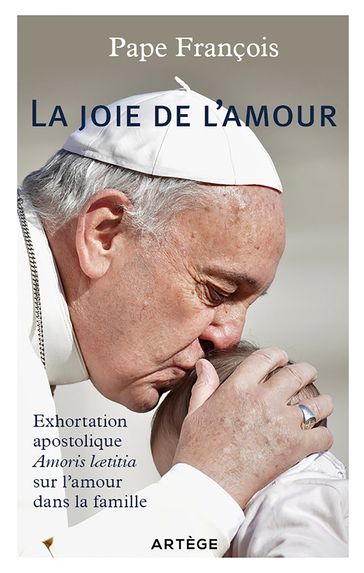La joie de l'amour - Exhortation apostolique sur l'amour dans la famille - Pape François