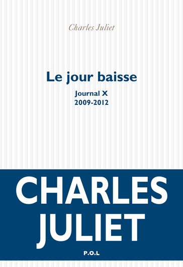 Le jour baisse. Journal X (2009-2012) - Charles Juliet