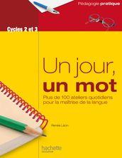 Un jour, un mot - Ateliers quotidiens pour la maîtrise de la langue - Cycles 2 et 3