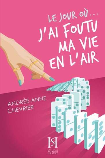 Le jour où... j'ai foutu ma vie en l'air - Andrée-Anne Chevrier