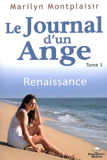 Le journal d'un ange 01 : Renaissance - Marilyn Montplaisir