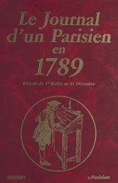 Le journal d un parisien en 1789 : période du 1er juillet au 31 décembre