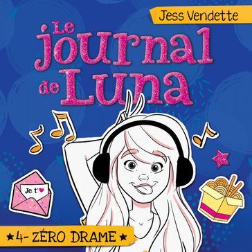 Le journal de Luna: Tome 4 - Zéro drame - Jess Vendette