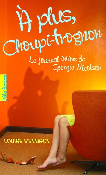 Le journal intime de Georgia Nicolson (Tome 4) - À plus Choupi-Trognon - Louise Rennison