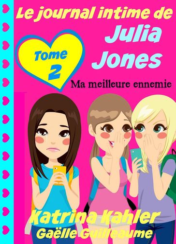 Le journal intime de Julia Jones - Ma meilleure ennemie - Katrina Kahler