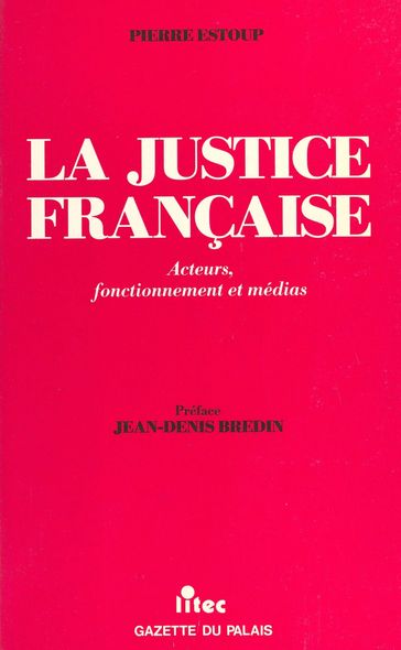 La justice française : acteurs, fonctionnement et médias - Jean-Denis Bredin - Pierre Estoup