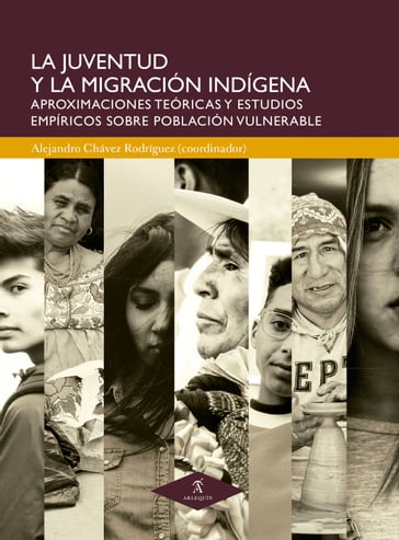 La juventud y la migración indígena - Alejandro Chávez Rodríguez - Diana Jessamyn Cepeda Rivera - Dulce María Galarza Tejada - Imelda Orozco Mares - Jesica Nalleli de la Torre Herrera - Lorena López Rodríguez - María Luisa Ávalos Latorre - Patsy Jaquelin Córdova Ramírez