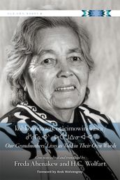 kôhkominawak otâcimowiniwâwa / Our Grandmothers  Lives As Told in Their Own Words