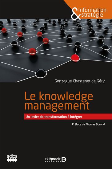 Le knowledge management : Un levier de transformation à intégrer - Gonzague Chastenet de Géry - Thomas Durand