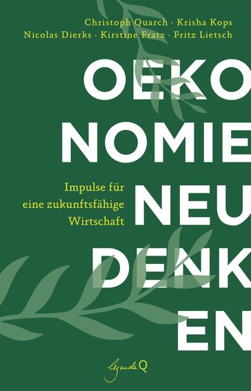 Ökonomie neu denken - Christoph Quarch - Krisha Kops - Nicolas Dierks - Kirstine Fratz - Fritz Lietsch