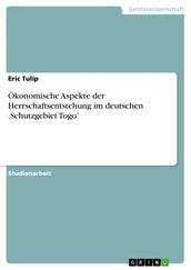 Ökonomische Aspekte der Herrschaftsentstehung im deutschen  Schutzgebiet Togo 