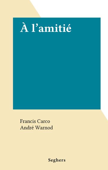 À l'amitié - Francis Carco