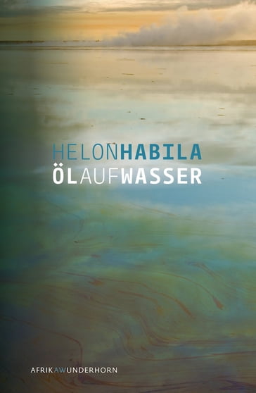 Öl auf Wasser - Helon Habila