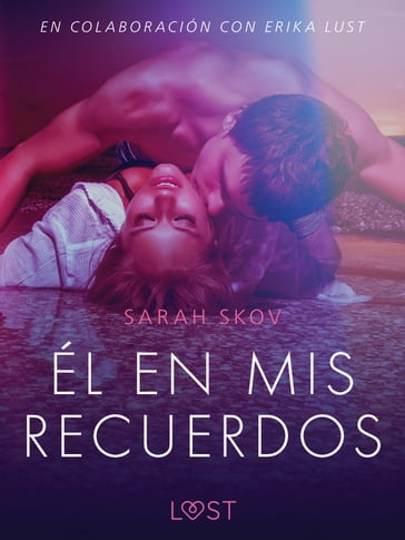 Él en mis recuerdos - Relato erótico - Sarah Skov