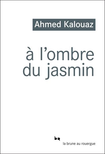 À l'ombre du jasmin - Ahmed Kalouaz