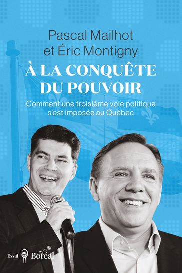 À la conquête du pouvoir - Pascal Mailhot - Éric Montigny