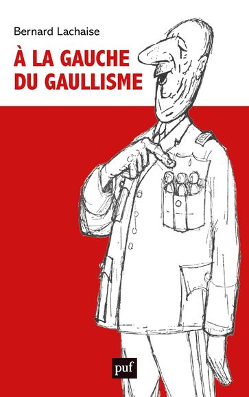 À la gauche du gaullisme - Bernard Lachaise