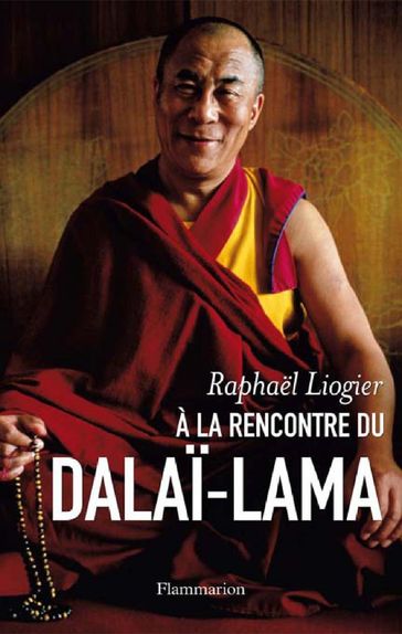 À la rencontre du Dalaï-Lama - Raphael Liogier