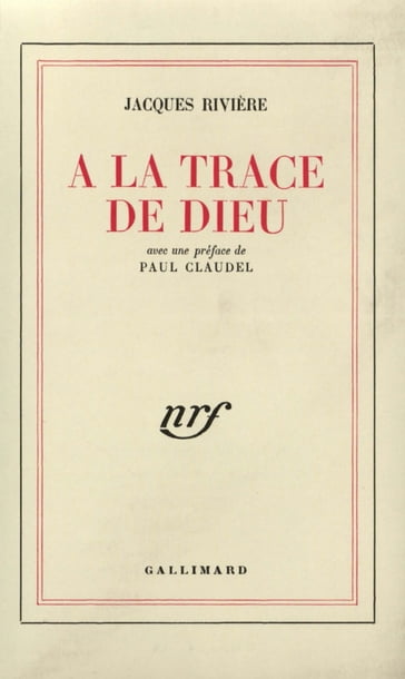 À la trace de Dieu - Jacques Rivière - Paul Claudel