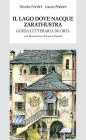 Il lago dove nacque Zarathustra. Guida letteraria di Orta