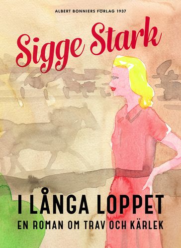 I langa loppet : en roman om trav och kärlek - Sigge Stark - Erica Jacobson
