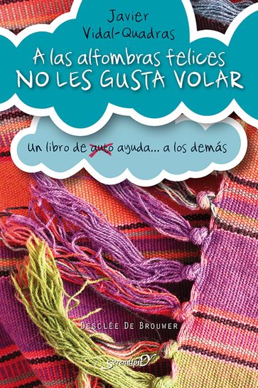 A las alfombras felices no les gusta volar - Javier Vidal-Quadras Trías de Bes