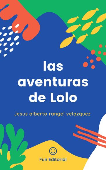las aventuras de lolo - Jesus alberto Rangel velazquez