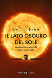 Il lato oscuro del Sole. L esplorazione spaziale della nostra stella