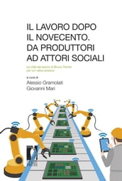 Il lavoro dopo il Novecento. Da produttori ad attori sociali: la città del lavoro di Bruno Trentin per un «altra sinistra»