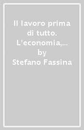 Il lavoro prima di tutto. L economia, la sinistra, i diritti