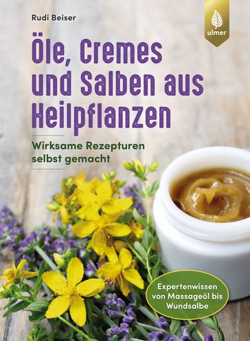 Öle, Cremes und Salben aus Heilpflanzen - Rudi Beiser