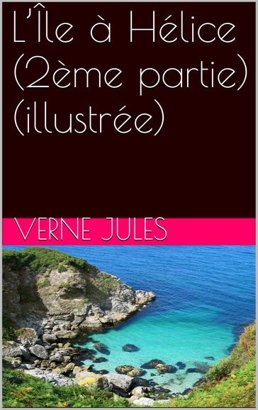 L'Île à Hélice (2ème partie) (illustrée) - Jules Verne