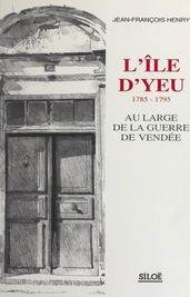 L Île d Yeu, 1785-1795 : au large de la guerre de Vendée