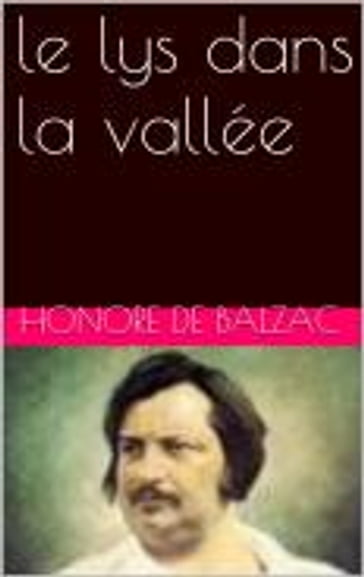 le lys dans la vallée - Honore De Balzac
