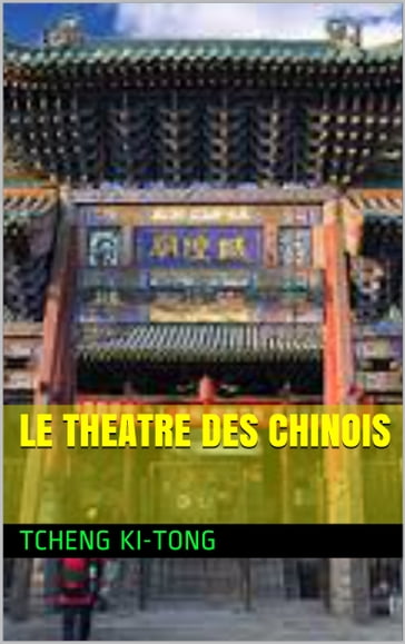 le theatre des chinois - tcheng ki-tong