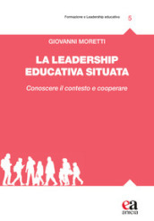 La leadership educativa situata. Conoscere il contesto e cooperare