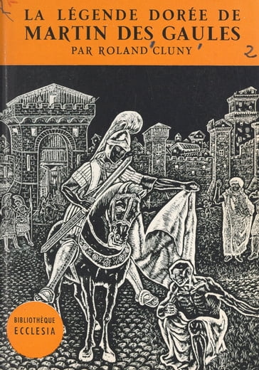 La légende dorée de Martin des Gaules - Daniel-Rops - Roland Cluny