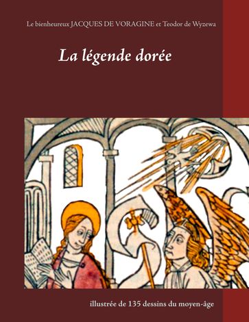 La légende dorée illustrée de 135 dessins du moyen-âge - Jacques Voragine - Teodor de Wyzewa