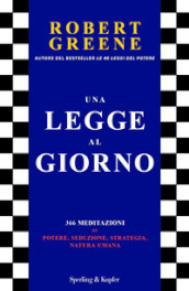 Una legge al giorno. 366 meditazioni su potere, seduzione, strategia, natura umana